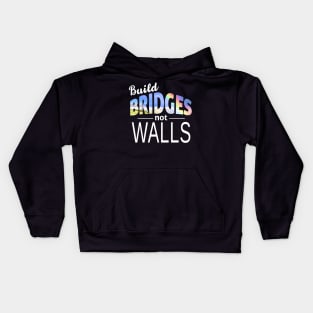 Build Bridges Not Walls Kids Hoodie